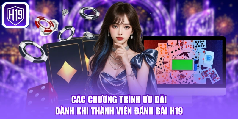 Các chương trình ưu đãi dành khi thành viên đánh bài H19