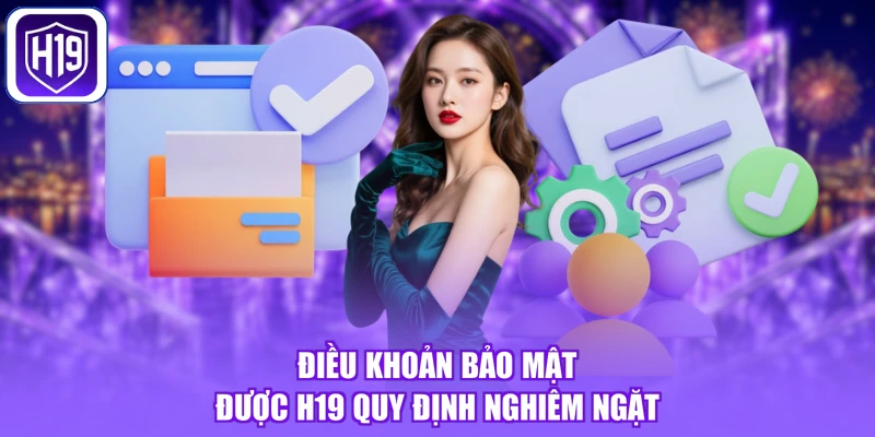 Điều khoản bảo mật được H19 quy định nghiêm ngặt
