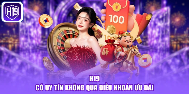 H19 có uy tín không qua điều khoản ưu đãi
