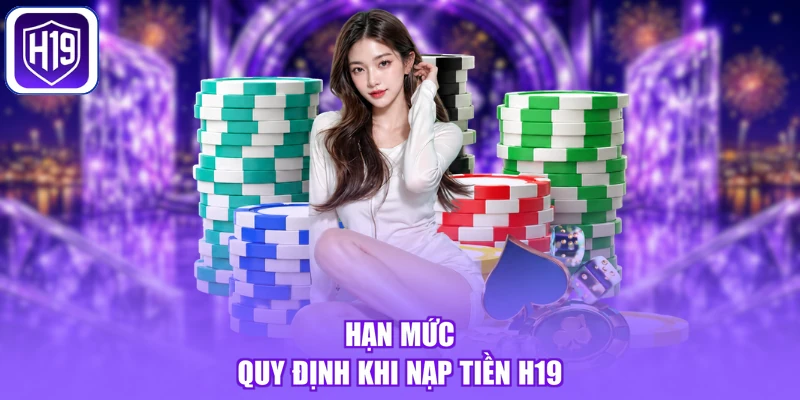 Hạn mức quy định khi nạp tiền H19