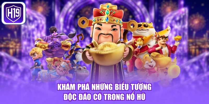 Khám phá những biểu tượng độc đáo có trong nổ hũ