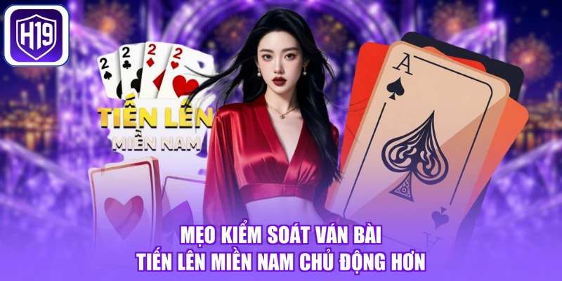 Mẹo kiểm soát ván bài tiến lên Miền Nam chủ động hơn