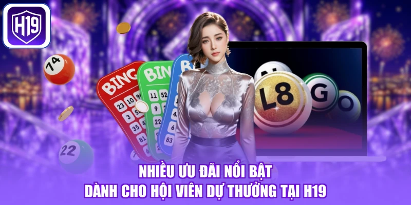 Nhiều ưu đãi nổi bật dành cho hội viên dự thưởng tại H19