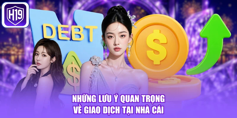 Những lưu ý quan trọng về giao dịch tại nhà cái