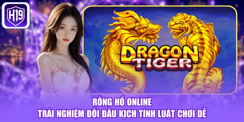 Rồng Hổ Online - Trải Nghiệm Đối Đầu Kịch Tính Luật Chơi Dễ
