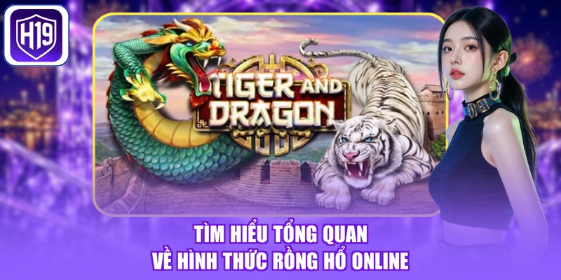 Tìm hiểu tổng quan về hình thức rồng hổ online